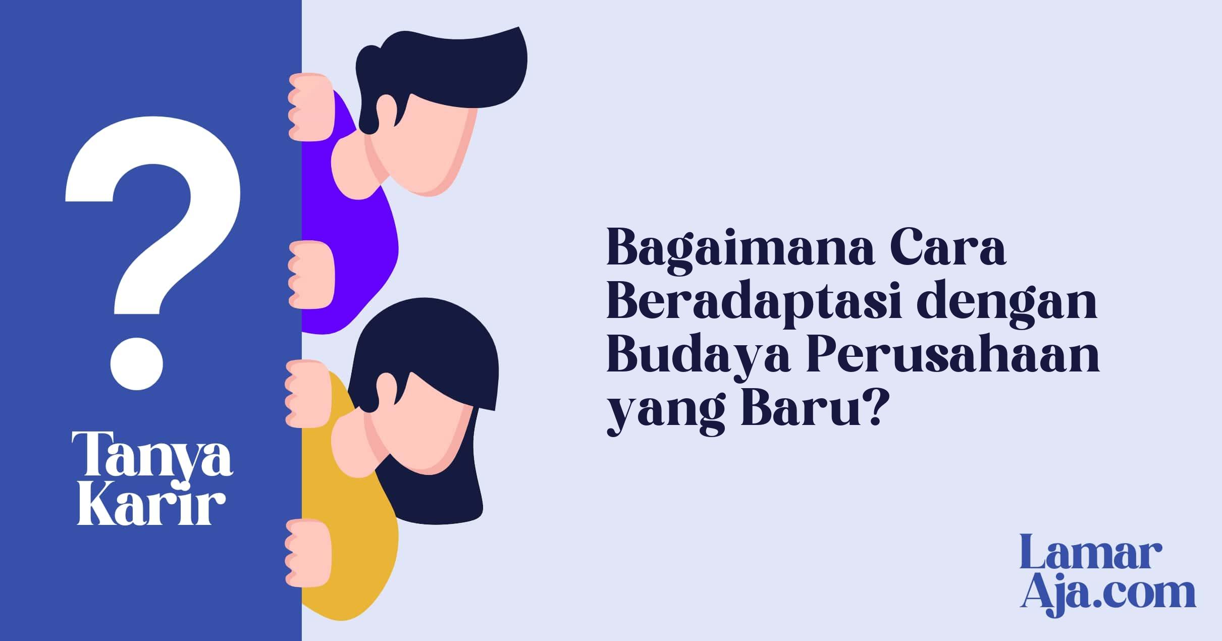 Bagaimana Cara Beradaptasi dengan Budaya Perusahaan yang Baru?